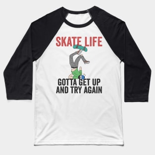 Skatelife Get Up And Try Again Skateboarding Gift Baseball T-Shirt